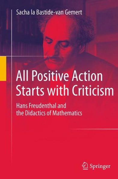 All Positive Action Starts with Criticism: Hans Freudenthal and the Didactics of Mathematics