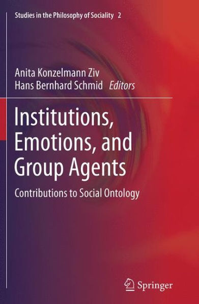 Institutions, Emotions, and Group Agents: Contributions to Social Ontology