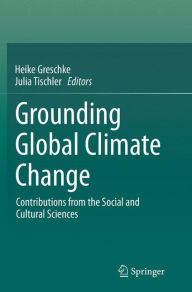 Title: Grounding Global Climate Change: Contributions from the Social and Cultural Sciences, Author: Heike Greschke