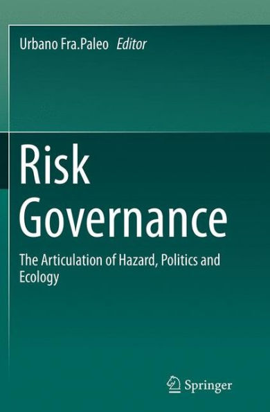 Risk Governance: The Articulation of Hazard, Politics and Ecology