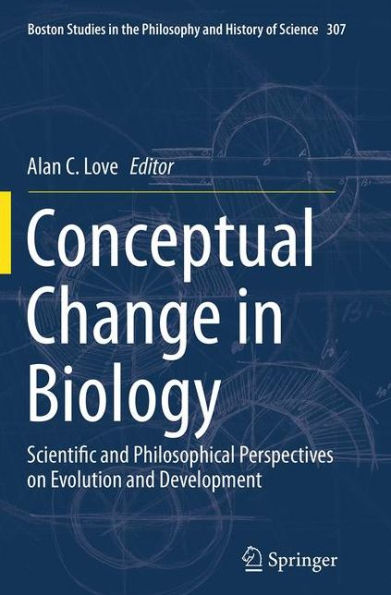 Conceptual Change Biology: Scientific and Philosophical Perspectives on Evolution Development