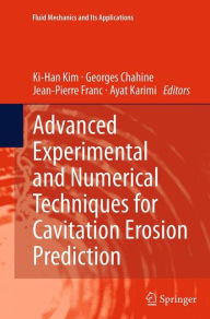 Title: Advanced Experimental and Numerical Techniques for Cavitation Erosion Prediction, Author: Ki-Han Kim