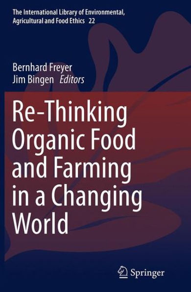 Re-Thinking Organic Food and Farming a Changing World