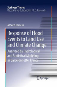 Title: Response of Flood Events to Land Use and Climate Change: Analyzed by Hydrological and Statistical Modeling in Barcelonnette, France, Author: Azadeh Ramesh