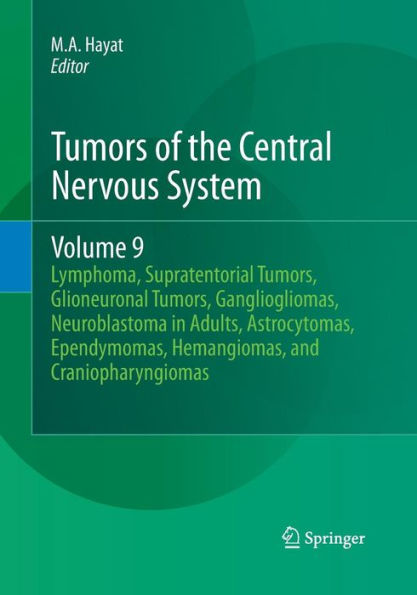 Tumors of the Central Nervous System, Volume 9: Lymphoma, Supratentorial Tumors, Glioneuronal Tumors, Gangliogliomas, Neuroblastoma in Adults, Astrocytomas, Ependymomas, Hemangiomas, and Craniopharyngiomas