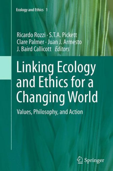 Linking Ecology and Ethics for a Changing World: Values, Philosophy, Action