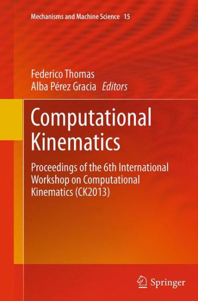 Computational Kinematics: Proceedings of the 6th International Workshop on Kinematics (CK2013)