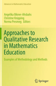 Title: Approaches to Qualitative Research in Mathematics Education: Examples of Methodology and Methods, Author: Angelika Bikner-Ahsbahs