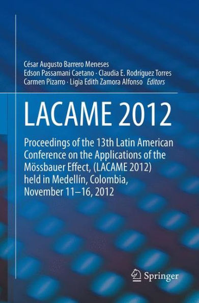 LACAME 2012: Proceedings of the 13th Latin American Conference on Applications Mössbauer Effect, (LACAME 2012) held Medellin, Colombia, November 11 - 16, 2012