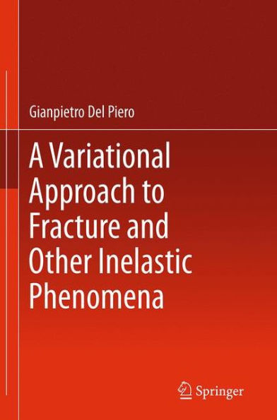 A Variational Approach to Fracture and Other Inelastic Phenomena