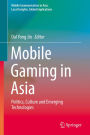Mobile Gaming in Asia: Politics, Culture and Emerging Technologies