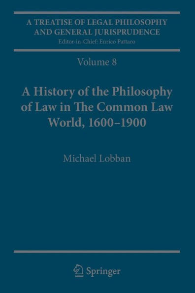 A Treatise of Legal Philosophy and General Jurisprudence: Volume 8: A History of the Philosophy of Law in The Common Law World, 1600-1900