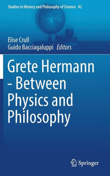 Grete Hermann - Between Physics and Philosophy