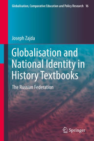 Title: Globalisation and National Identity in History Textbooks: The Russian Federation, Author: Joseph Zajda