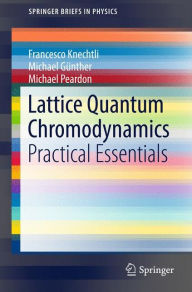 Title: Lattice Quantum Chromodynamics: Practical Essentials, Author: Francesco Knechtli