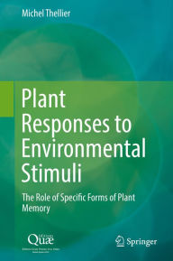 Title: Plant Responses to Environmental Stimuli: The Role of Specific Forms of Plant Memory, Author: Michel Thellier