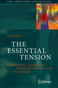 Title: The Essential Tension: Competition, Cooperation and Multilevel Selection in Evolution, Author: Sonya Bahar