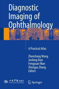 Title: Diagnostic Imaging of Ophthalmology: A Practical Atlas, Author: Zhenchang Wang