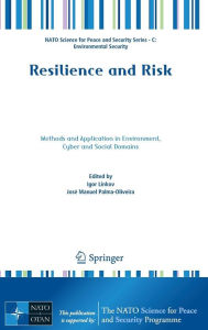 Title: Resilience and Risk: Methods and Application in Environment, Cyber and Social Domains, Author: Igor Linkov