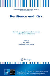 Title: Resilience and Risk: Methods and Application in Environment, Cyber and Social Domains, Author: Igor Linkov