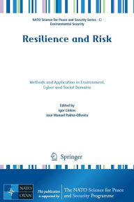 Title: Resilience and Risk: Methods and Application in Environment, Cyber and Social Domains, Author: Igor Linkov
