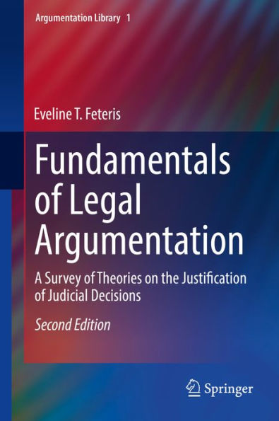 Fundamentals of Legal Argumentation: A Survey of Theories on the Justification of Judicial Decisions