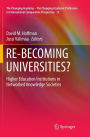 RE-BECOMING UNIVERSITIES?: Higher Education Institutions in Networked Knowledge Societies