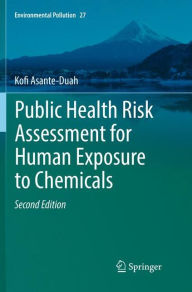 Title: Public Health Risk Assessment for Human Exposure to Chemicals / Edition 2, Author: Kofi Asante-Duah