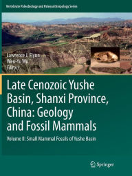 Title: Late Cenozoic Yushe Basin, Shanxi Province, China: Geology and Fossil Mammals: Volume II: Small Mammal Fossils of Yushe Basin, Author: Lawrence J. Flynn