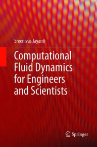 Title: Computational Fluid Dynamics for Engineers and Scientists, Author: Sreenivas Jayanti