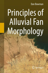 Title: Principles of Alluvial Fan Morphology, Author: Dan Bowman