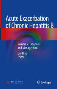 Title: Acute Exacerbation of Chronic Hepatitis B: Volume 2. Diagnosis and Management, Author: Qin Ning