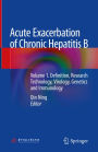 Acute Exacerbation of Chronic Hepatitis B: Volume 1. Definition, Research Technology, Virology, Genetics and Immunology