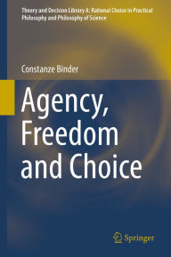 Title: Agency, Freedom and Choice, Author: Constanze Binder