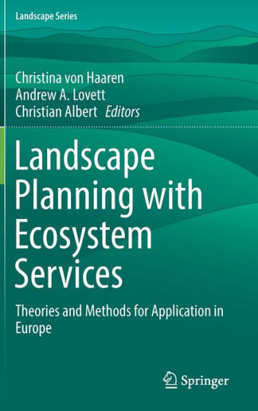 Landscape Planning with Ecosystem Services: Theories and Methods for Application Europe