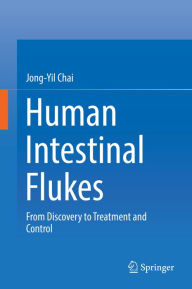 Title: Human Intestinal Flukes: From Discovery to Treatment and Control, Author: Jong-Yil Chai