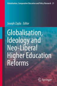 Title: Globalisation, Ideology and Neo-Liberal Higher Education Reforms, Author: Joseph Zajda