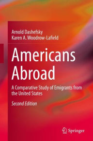 Title: Americans Abroad: A Comparative Study of Emigrants from the United States / Edition 2, Author: Arnold Dashefsky