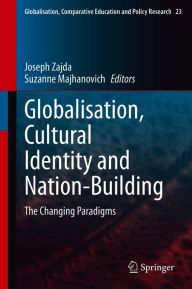Title: Globalisation, Cultural Identity and Nation-Building: The Changing Paradigms, Author: Joseph Zajda