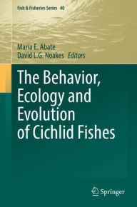 Title: The Behavior, Ecology and Evolution of Cichlid Fishes, Author: Maria E. Abate
