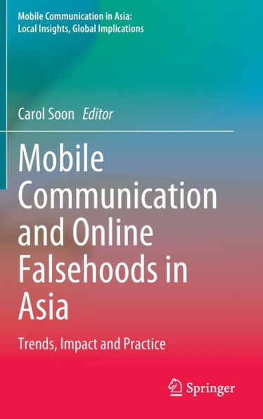 Mobile Communication and Online Falsehoods Asia: Trends, Impact Practice