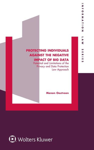 Protecting Individuals Against the Negative Impact of Big Data: Potential and Limitations of the Privacy and Data Protection Law Approach