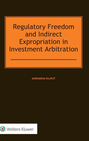 Regulatory Freedom and Indirect Expropriation in Investment Arbitration