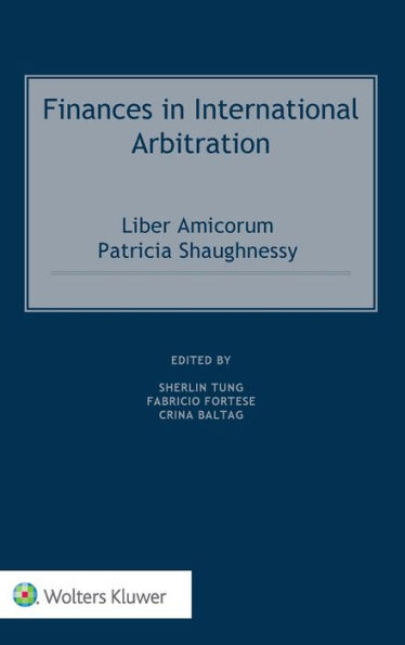 Finances in International Arbitration: Liber Amicorum Patricia Shaughnessy