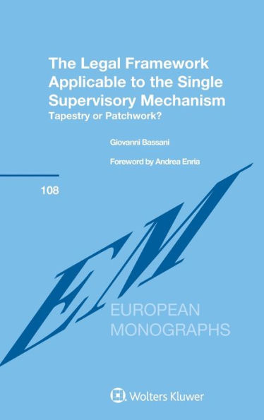 The Legal Framework Applicable to the Single Supervisory Mechanism: Tapestry or Patchwork?