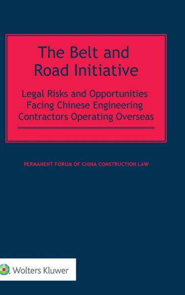 The Belt and Road Initiative: Legal Risks and Opportunities Facing Chinese Engineering Contractors Operating Overseas