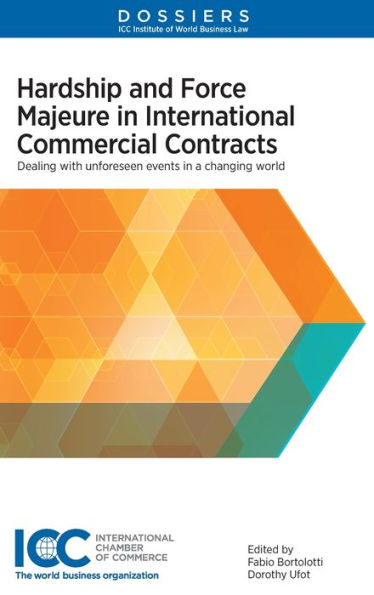 Hardship and Force Majeure in International Commercial Contracts: Dealing with Unforeseen Events in a Changing World