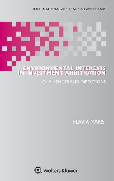 Environmental Interests in Investment Arbitration: Challenges and Directions