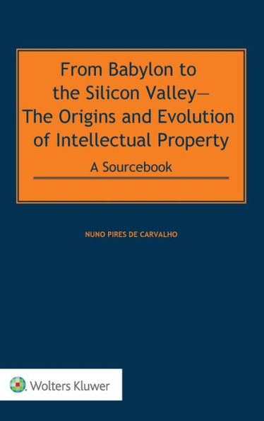 From Babylon to the Silicon Valley: The Origins and Evolution of Intellectual Property: A Sourcebook POD