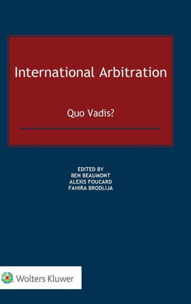 International Arbitration: Quo Vadis?